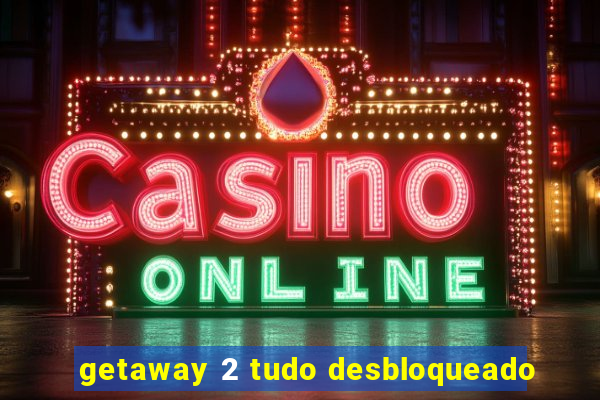 getaway 2 tudo desbloqueado